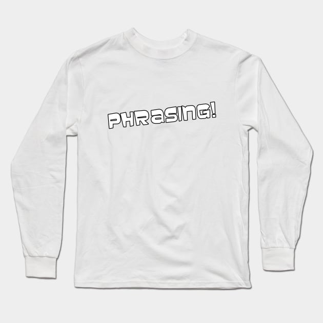 Phrasing! Long Sleeve T-Shirt by geekbias